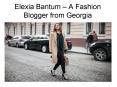 Elexia Bantum – A Fashion Blogger from Georgia PowerPoint PPT Presentation