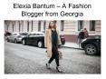 Elexia Bantum – A Fashion Blogger from Georgia (1) PowerPoint PPT Presentation