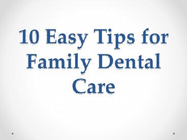 10 Easy Tips for Family Dental Care