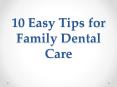 10 Easy Tips for Family Dental Care PowerPoint PPT Presentation