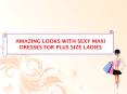 Amazing Looks with Sexy Maxi Dresses for Plus Size Ladies