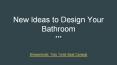 New Ideas to Design Your Bathroom PowerPoint PPT Presentation