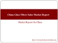 China Glass Fibers Sales Market Report PowerPoint PPT Presentation