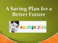 A Saving Plan for a Better Future PowerPoint PPT Presentation