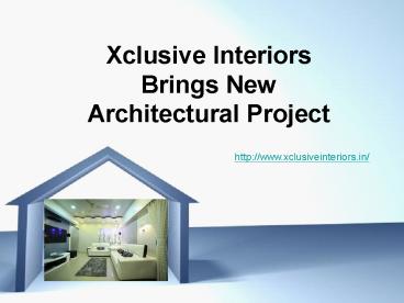 Xclusive Interiors Brings New Architectural Project