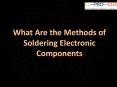 What Are the Methods of Soldering Electronic Components PowerPoint PPT Presentation