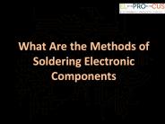 What Are the Methods of Soldering Electronic Components
