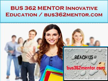 BUS 362 MENTOR Innovative Education / bus362mentor.com