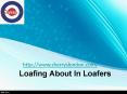 LOAFING ABOUT IN LOAFERS PowerPoint PPT Presentation