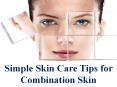 Advanced Dermatology Reviews - Simple Skin Care Tips for Combination Skin PowerPoint PPT Presentation