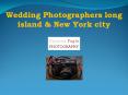 Best Wedding Photographers long island & New York city PowerPoint PPT Presentation