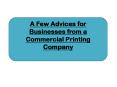 A Few Advices for Businesses from a Commercial Printing Company PowerPoint PPT Presentation