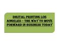 Digital Printing Los Angeles – The Way to Move Forward in Business Today PowerPoint PPT Presentation