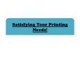 Satisfying Your Printing Needs! PowerPoint PPT Presentation