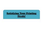 Satisfying Your Printing Needs!