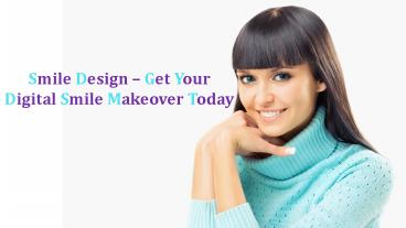 Smile Design – Get Your Digital Smile Makeover Today