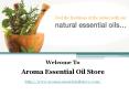 Get 100% Pure and Natural Essential Oils at Aroma Essential Oil Store PowerPoint PPT Presentation