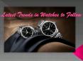 Latest Trends in Watches to follow PowerPoint PPT Presentation