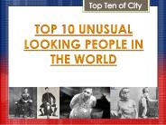 Top 10 Unusual Looking People In The World