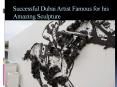 Successful Dubai Artist famous for his Amazing Sculpture PowerPoint PPT Presentation