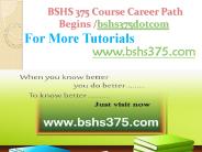 BSHS 375 Course Career Path Begins bshs375dotcom