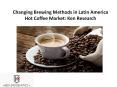 Changing Brewing Methods in Latin America Hot Coffee Market: Ken Research PowerPoint PPT Presentation