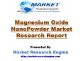 Magnesium Oxide NanoPowder Market will be Worth USD 4 Billion by 2021 PowerPoint PPT Presentation