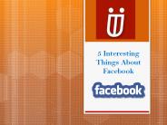 5 Interesting Things About Facebook