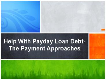 Help With Payday Loan Debt- The Payment Approaches