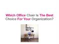 Which Office Chair Is The Best Choice For Your Organization? PowerPoint PPT Presentation