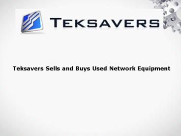 Teksavers Sells and Buys Used Network Equipment