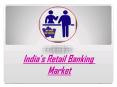 India's Retail Banking Market PowerPoint PPT Presentation