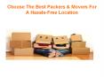 Choose The Best Packers & Movers For A Hassle-Free Location PowerPoint PPT Presentation