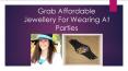 Grab Affordable Jewellery For Wearing At Parties PowerPoint PPT Presentation