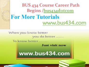 BUS 434 Course Career Path Begins bus405dotcom