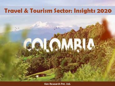 Domestic Tourism Boost over Outbound in Colombia: Ken Research