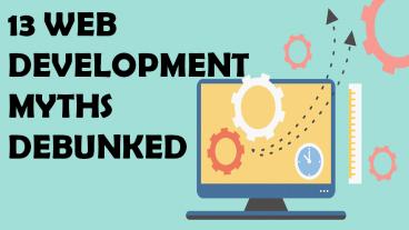 13 Web Development Myths Debunked presentation | free to download