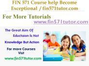 FIN 571 Course help Become Exceptional  / fin571tutor.com