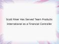 Scott Riker Has Served Team Products International as a Financial Controller PowerPoint PPT Presentation