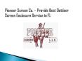 Pioneer Screen Co. – Provide Best Outdoor Screen Enclosure Service in FL PowerPoint PPT Presentation