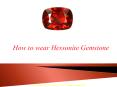 How to wear Hessonite Gemstone PowerPoint PPT Presentation