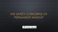 The safety concerns of Permanent Makeup PowerPoint PPT Presentation