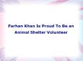 Farhan Khan Is Proud To Be an Animal Shelter Volunteer PowerPoint PPT Presentation