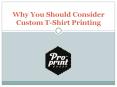 Why You Should Consider Custom T-Shirt Printing PowerPoint PPT Presentation