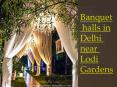 Banquet halls in Delhi near Lodi Gardens PowerPoint PPT Presentation