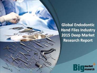 Endodontic Hand Files Industry 2015 Deep Market Research Report
