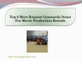 Top 3 Most Request Gymnastic Items For Movie Production Rentals PowerPoint PPT Presentation