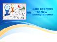 Baby Boomers – The New Entrepreneurs PowerPoint PPT Presentation