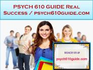 PSYCH 610 GUIDE Real Success / psych610guide.com