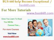 BUS 660 help Become Exceptional  / bus660.com